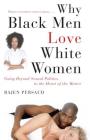 Why Black Men Love White Women: Going Beyond Sexual Politics to the Heart of the Matter By Rajen Persaud, Karen Hunter (Contributions by) Cover Image