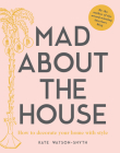 Mad About the House: A Decorating Handbook By Kate Watson-Smyth Cover Image