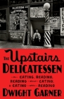 The Upstairs Delicatessen: On Eating, Reading, Reading About Eating, and Eating While Reading Cover Image