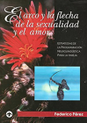 El arco y la flecha de la sexualidad y el amor: Estrategias de la programación neurolingüística para la pareja Cover Image