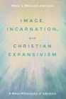 Image, Incarnation, and Christian Expansivism By Mark S. McLeod-Harrison Cover Image