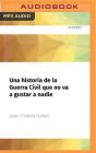 Una Historia de la Guerra Civil Que No Va a Gustar a Nadie By Juan Eslava Galan, Bern Hoffman (Read by) Cover Image