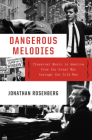 Dangerous Melodies: Classical Music in America from the Great War through the Cold War By Jonathan Rosenberg Cover Image