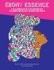 Ebony Essence: A Coloring Book for Grown Ups Celebrating Black Women and Girls By Lashawnda Lindsay-Dennis Ph. D. Cover Image
