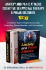 Anxiety and Panic Attacks, Cognitive Behavioral Therapy, Bipolar Disorder 3 in 1: A Guide to Overcoming Severe Anxiety, Controlling Bipolar Disorder a By Xavior Trafford, Herman Kynaston Cover Image