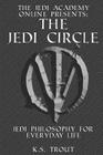 The Jedi Circle: Jedi Philosophy for Everyday Life By Opie MacLeod, K. S. Trout Cover Image