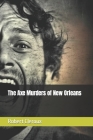 The Axe Murders of New Orleans By Robert Cleroux Cover Image