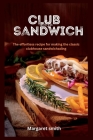 Club sandwich: The effortless recipe for making the classic clubhouse sandwich By Margaret Smith Cover Image