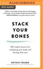 Stack Your Bones: 100 Simple Lessons for Realigning Your Body and Moving with Ease Cover Image