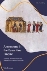 Armenians in the Byzantine Empire: Identity, Assimilation and Alienation from 867 to 1098 Cover Image