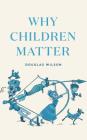 Why Children Matter By Douglas Wilson Cover Image