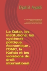 Le Qatar, les institutions, les systèmes politique, économique, l'OMC, la Kafala, les violations du droit international: La fragilité des investisseme Cover Image