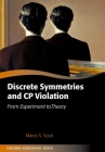 Discrete Symmetries and Cp Violation: From Experiment to Theory (Oxford Graduate Texts) By Marco Sozzi Cover Image