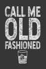 Call Me Old Fashioned: Funny Summer Drinking Writing Notebook, Whiskey On Rocks Lovers, Alcoholic Beverages Recipe Book For Adults Cover Image