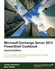 Microsoft Exchange Server 2013 Powershell Cookbook: Second Edition By Jonas Andersson, Mike Pfeiffer Cover Image