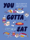 You Gotta Eat: Real-Life Strategies for Feeding Yourself When Cooking Feels Impossible By Margaret Eby Cover Image