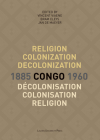 Religion, Colonization and Decolonization in Congo, 1885-1960/Religion, Colonisation Et Décolonisation Au Congo, 1885-1960 (Kadoc Studies on Religion #21) By Vincent Viaene (Editor), Bram Cleys (Editor), Jan de de Maeyer (Editor) Cover Image