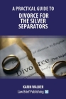 A Practical Guide to Divorce for the Silver Separators Cover Image