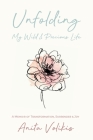 Unfolding My Wild & Precious Life: A Memoir of Transformation, Surrender & Joy By Anita Volikis Cover Image