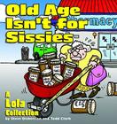 Old Age Isn't for Sissies: A Lola Collection By Steve Dickenson, Todd Clark (Joint Author) Cover Image