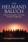 The Helmand Baluch: A Native Ethnography of the People of Southwest Afghanistan By Ghulam Rahman Amiri Cover Image
