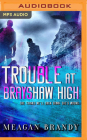 Trouble at Brayshaw High By Meagan Brandy, Stephen Dexter (Read by), Jillian Macie (Read by) Cover Image
