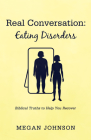 Real Conversation: Eating Disorders: Biblical Truths to Help You Recover By Megan Johnson Cover Image