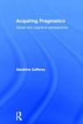 Acquiring Pragmatics: Social and cognitive perspectives By Sandrine Zufferey Cover Image