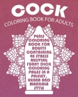 Cock Coloring Book For Adults: Penis Coloring Book For Adults Containing 40 Stress Reliving Funny Dick Coloring Pages In A Paisley, Henna And Mandala Cover Image