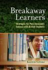 Breakaway Learners: Strategies for Post-Secondary Success with At-Risk Students By Karen Gross Cover Image