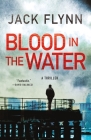 Blood in the Water: A Thriller By Jack Flynn Cover Image