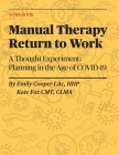 Manual Therapy Return to Work: A Thought Experiment: Planning in the Age of COVID-19 By Kate Fox, Emily Cooper Cover Image
