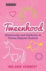 Tweenhood Femininity and Celebrity in Tween Popular Culture (Library of Gender and Popular Culture) Cover Image