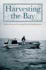 Harvesting the Bay: Fathers, Sons and the Last of the Wild Shellfishermen By Ray Huling Cover Image