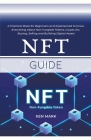 NFT Guide: A Practical Book for Beginners and Experienced to Know Everything About Non Fungible Tokens, Crypto Art, Buying, Selli Cover Image