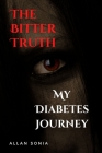 The Bitter Truth: My Diabetes Journey By Allan Sonia Cover Image