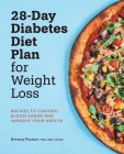 28-Day Diabetic Diet Plan for Weight Loss: Recipes to Control Blood Sugar and Improve Your Health By Brittany Poulson, MDA, RDN, CDCES Cover Image