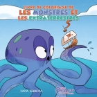 Livre de coloriage de les monstres et les extraterrestres: Pour les enfants de 4 à 8 ans By Young Dreamers Press, Nana Siqueira (Illustrator) Cover Image