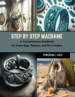 Step by Step Macrame: A Comprehensive Guidebook for Knots, Bags, Patterns, and Plant Holders By Virginia I. Leo Cover Image