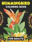 Hummingbird Coloring Book for Adults: Colouring Book Featuring Charming Hummingbirds, Beautiful Flowers and Nature Patterns for Stress Relief and Rela By Mahleen Press Cover Image