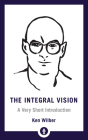 The Integral Vision: A Very Short Introduction (Shambhala Pocket Library #28) Cover Image