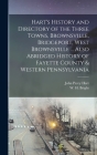 Hart's History and Directory of the Three Towns, Brownsville, Bridgeport, West Brownsville ... Also Abridged History of Fayette County & Western Penns Cover Image
