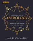 The Essential Book of Astrology: What Your Date of Birth Reveals about You (Elements #10) By Marion Williamson Cover Image