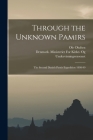 Through the Unknown Pamirs; the Second Danish Pamir Expedition 1898-99 By Ole Olufsen, Denmark Ministeriet for Kirke- Og Un (Created by) Cover Image
