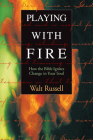 Playing with Fire: How the Bible Ignites Change in Your Soul By Walter Russell Cover Image