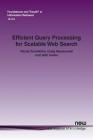 Efficient Query Processing for Scalable Web Search (Foundations and Trends(r) in Information Retrieval #40) By Nicola Tonellotto, Craig MacDonald, Iadh Ounis Cover Image
