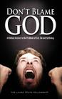 Don't Blame God: A Biblical Answer to the Problem of Evil, Sin and Suffering By John a. Lynn, John W. Schoenheit, Mark H. Graeser Cover Image