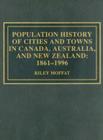 Population History of Cities and Towns in Canada, Australia, and New Zealand: 1861-1996 By Riley Moffat Cover Image