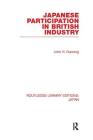 Japanese Participation in British Industry (Routledge Library Editions: Japan) By John Dunning Cover Image