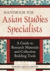 Handbook for Asian Studies Specialists: A Guide to Research Materials and Collection Building Tools By Noriko Asato, Noriko Asato (Editor) Cover Image